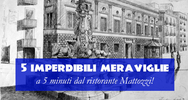 5 imperdibili meraviglie partenopee a 5 minuti, o poco più, dalla Pizzeria Mattozzi